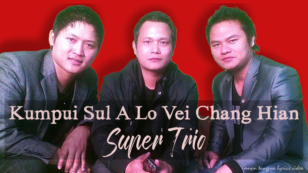 Kumpui Sul A Lo Vei Chang Hian | Super Trio | Lyrics Video