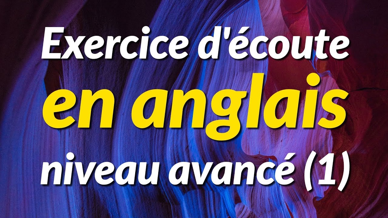 Exercice d'&eacute;coute en anglais - niveau avanc&eacute; (1)