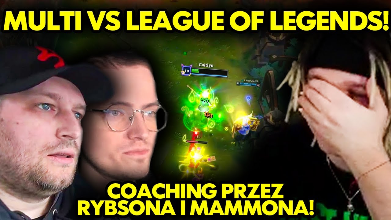 MULTI vs LEAGUE OF LEGENDS! COACHING PRZEZ RYBSONA I MAMMONA!