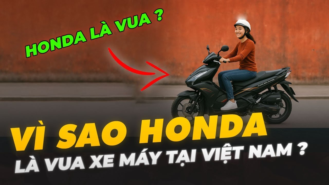 V&Igrave; SAO HONDA L&Agrave; VUA XE M&Aacute;Y TẠI VIỆT NAM ?
