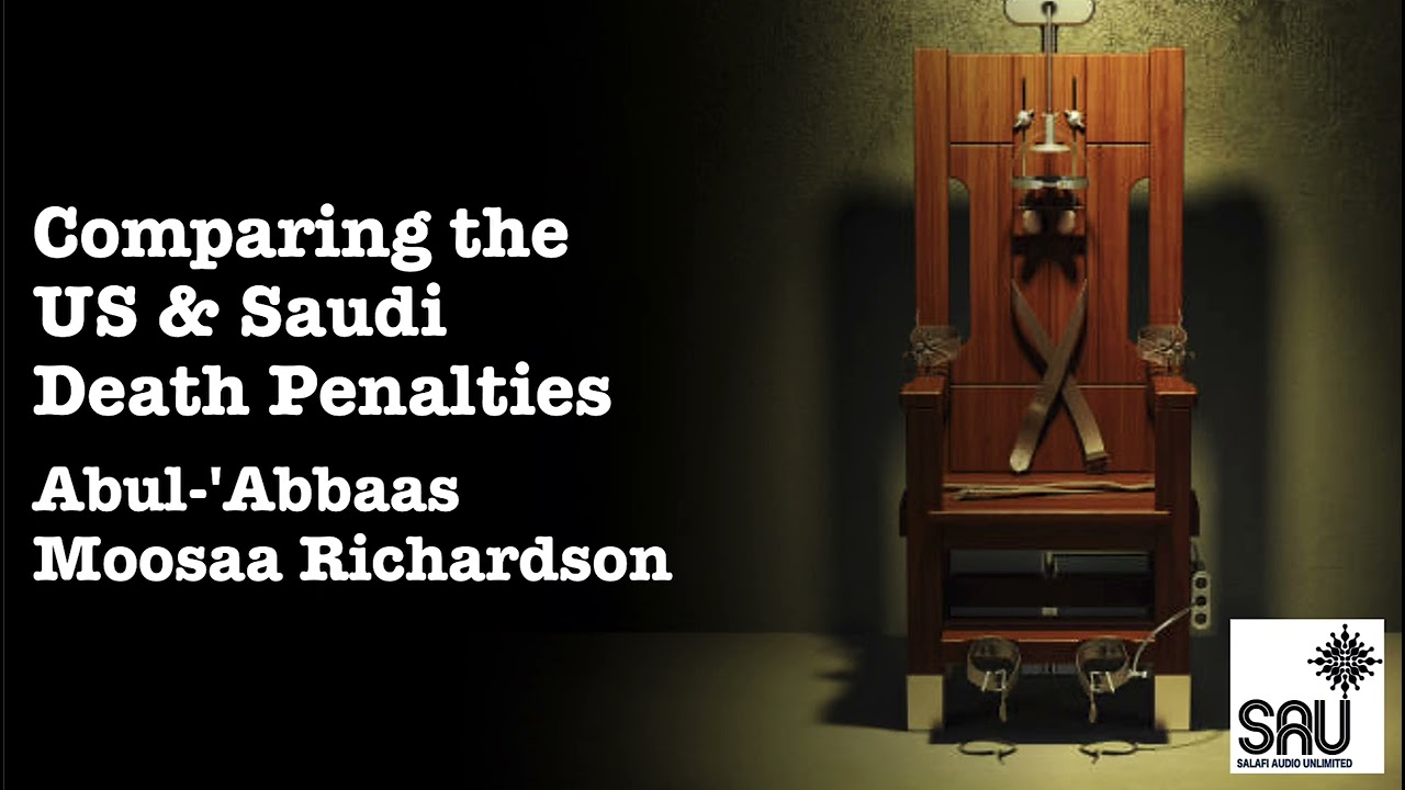 Comparing the US & Saudi Death Penalties - Abul-'Abbaas Moosaa Richardson