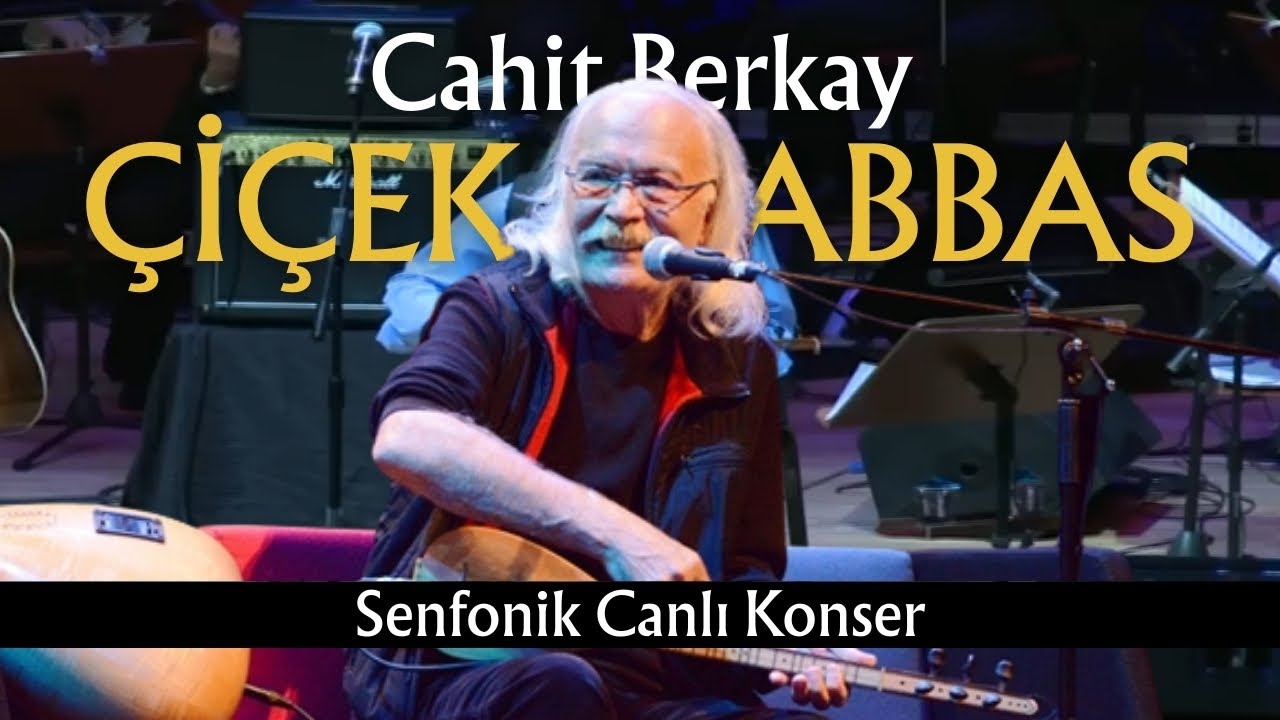 Cahit Berkay & Senfoni Orkestrası - Çiçek Abbas (Senfonik Canlı Konser)