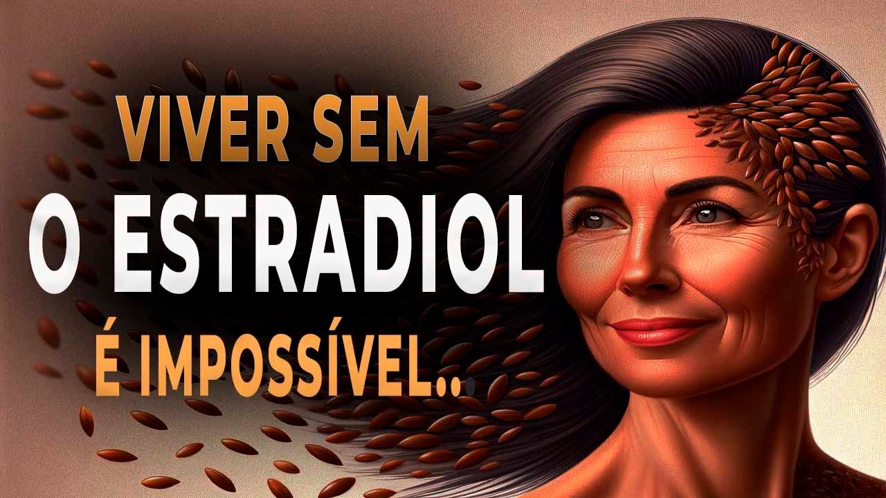 VIVER SEM ESTRADIOL É IMPOSSÍVEL. QUEM DIZ ISSO NÃO CONHEÇE A LINHAÇA.