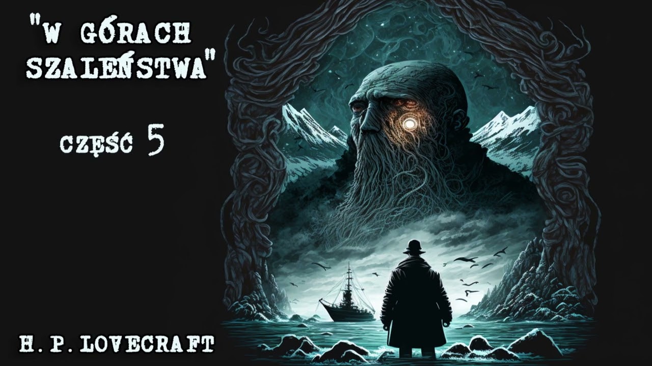 [5/5] W górach szaleństwa - H. P. Lovecraft [AUDIOBOOK LEKTOR PL] "At the Mountains of Madness"