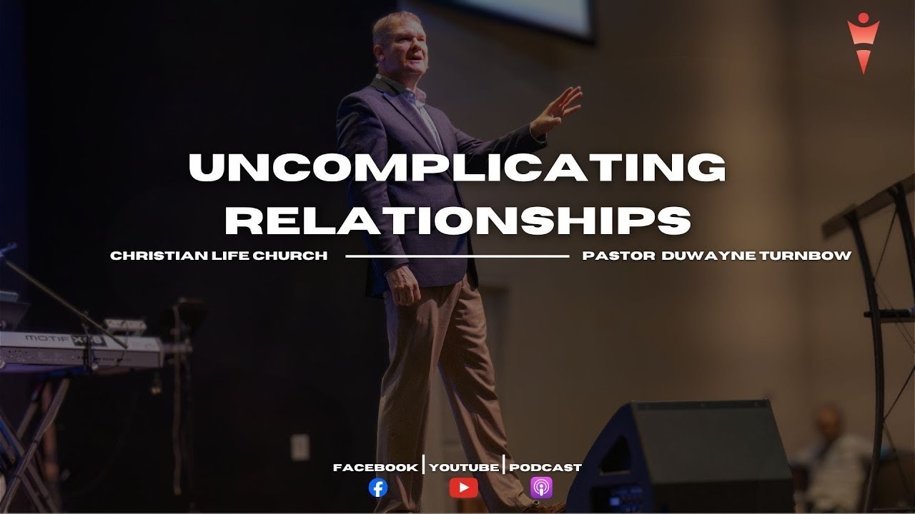 Uncomplicating Relationships | Pastor DuWayne Turnbow
