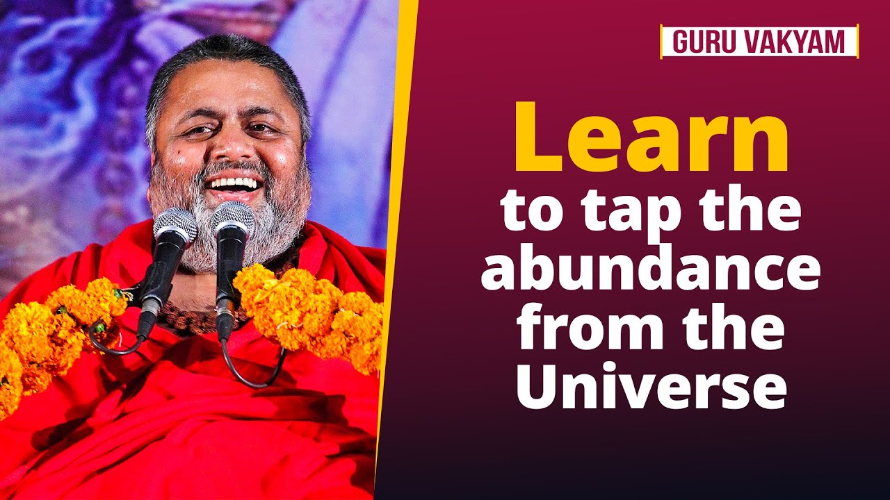 Guru Vakyam English, Episode 866 : Learn to tap the abundance from the Universe.