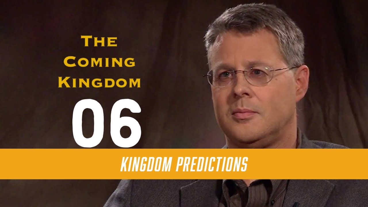 The Coming Kingdom 06. Kingdom Predictions.