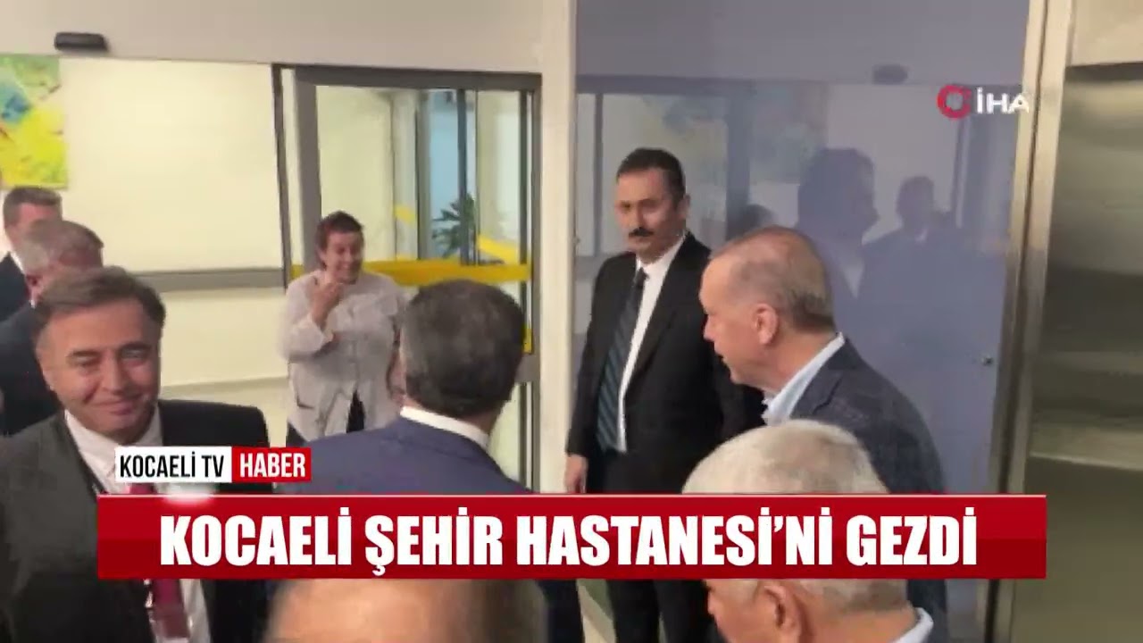 CUMHRUBAŞKANI ERDOĞAN KOCAELİ ŞEHİR HASTANESİ’Nİ GEZDİ