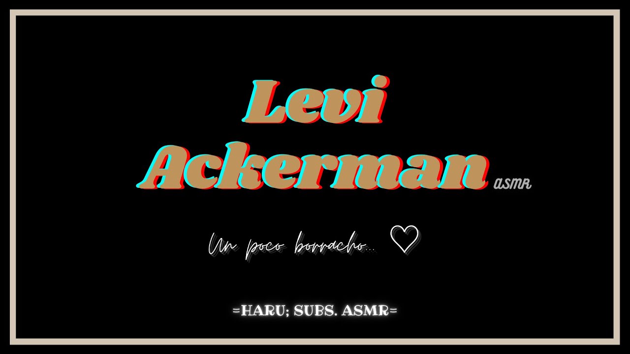 Levi Ackerman - ASMR - Un poco borracho... - Sub. Español