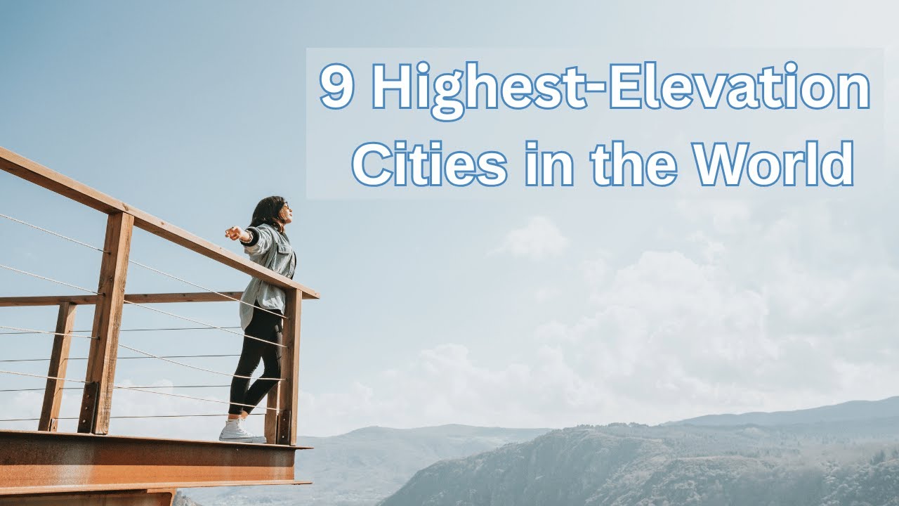9 самых высокогорных городов мира
