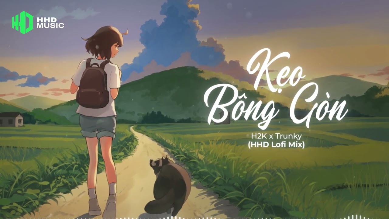 KẸO B&Ocirc;NG G&Ograve;N - H2K x Trunky ( HHD Lofi Chill ) | Nhạc Lofi Nhẹ Nh&agrave;ng Rụng Tim