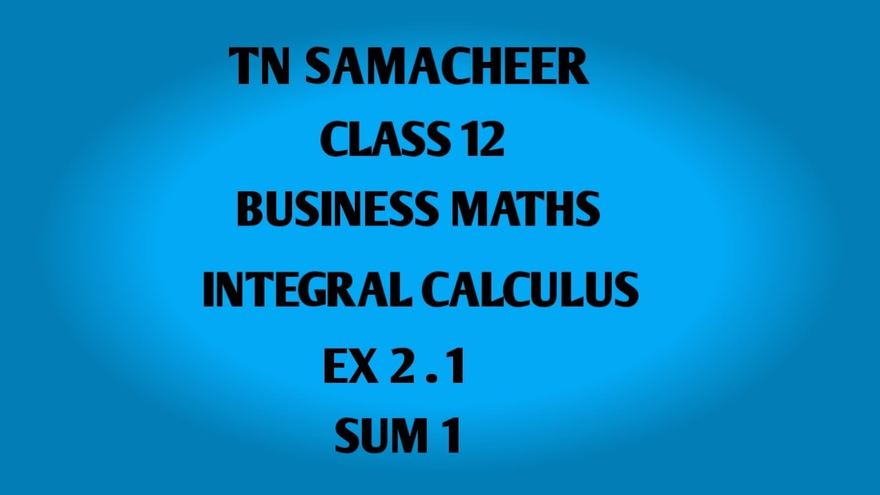 TNSAMACHEER || 12th STD BUSINESS MATHS ||CHAPTER 2|| INTEGRAL CALCULUS || EX 2 . 1 || SUM 1 ||