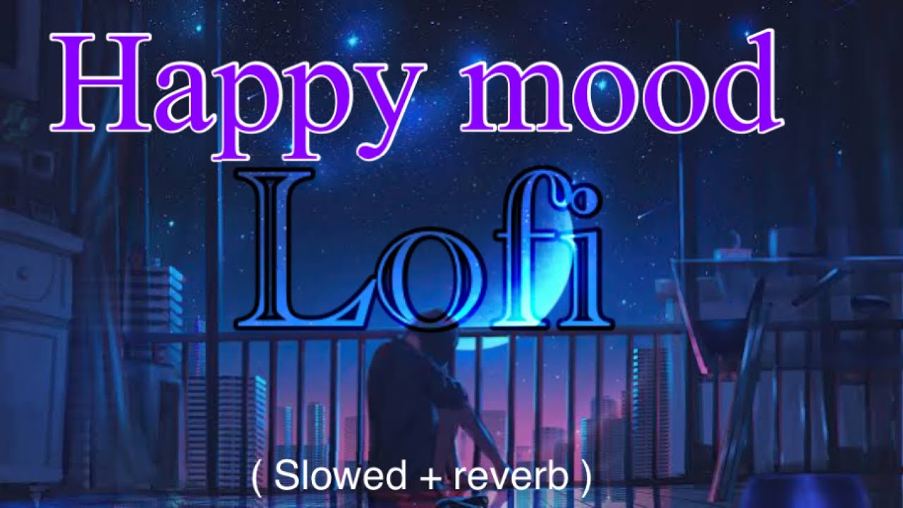 Happy mood @lofi  || mood change lofi || mashup || new lofi ||