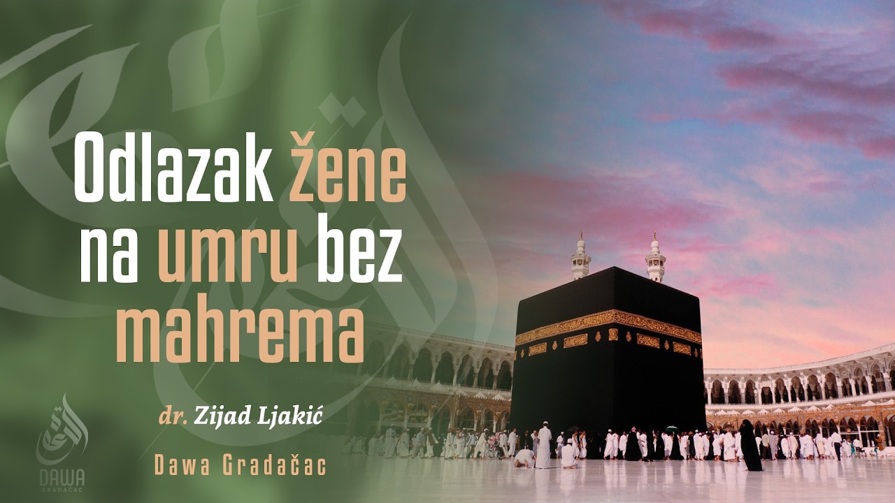 ODLAZAK ŽENE NA UMRU BEZ MAHREMA - dr. Zijad Ljakić