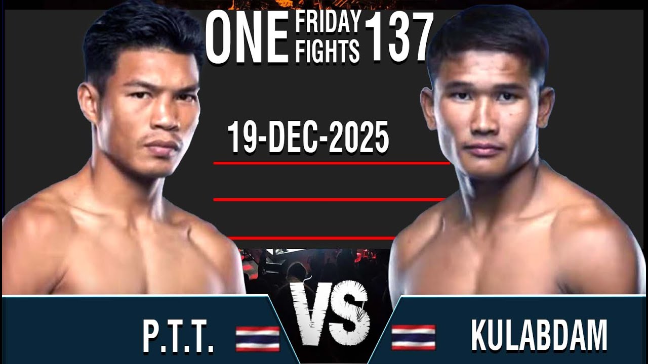 PTT vs KULABDAM 19-12-2025 ONE FIGHT137 အရမ်းကောင်းတဲ့ပွဲ9Media Myanmar Lethwei
