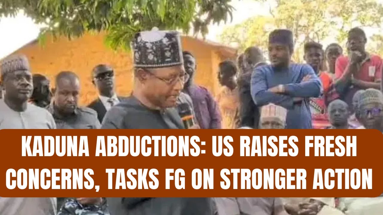 Kaduna Abductions: US Raises Fresh Concerns, Tasks FG on Stronger Action