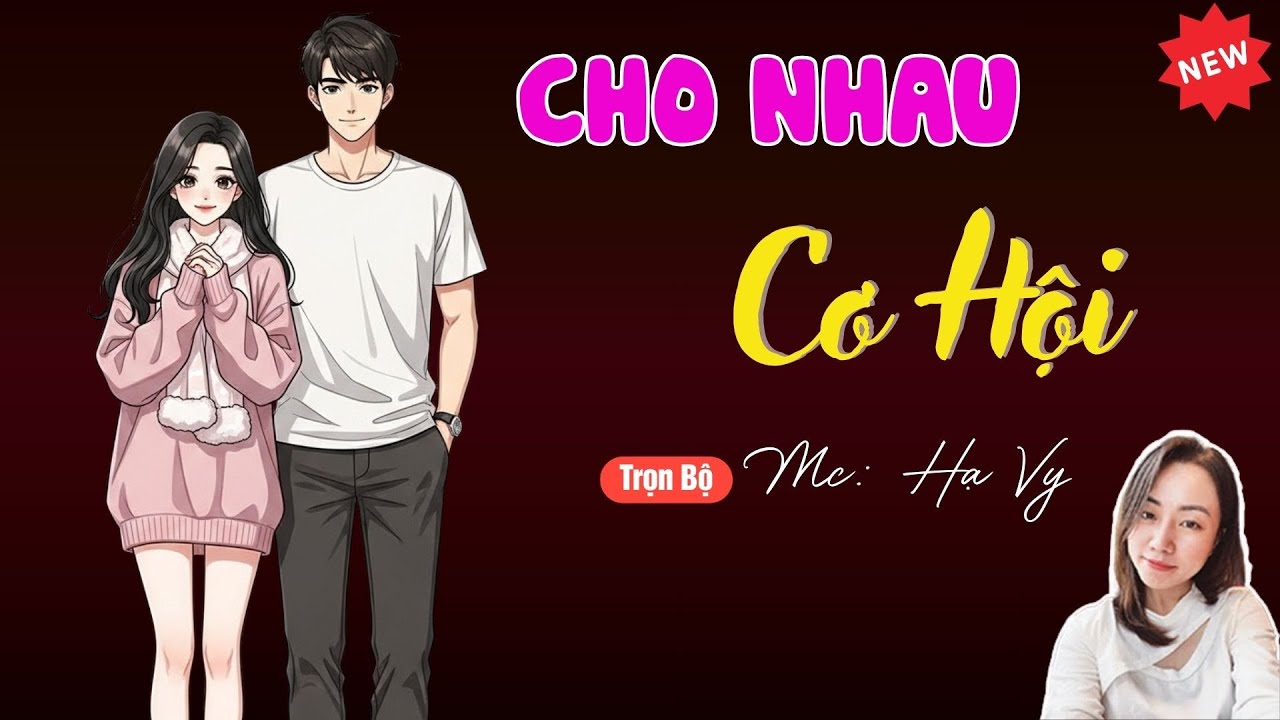 CHO NHAU CƠ HỘI | TUYỂN TẬP TRUYỆN MC HẠ VY DIỄN ĐỌC HAY NHẤT.
