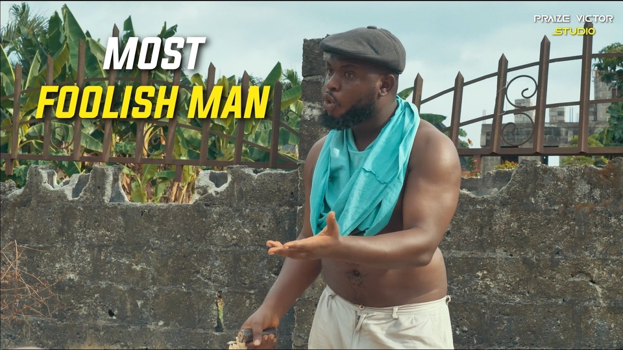 MOST FOOLISH MAN (PRAIZE VICTOR COMEDY STUDIO)
