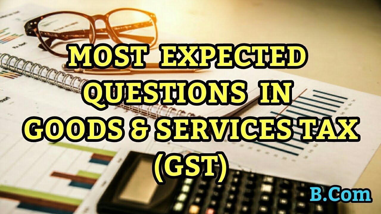 Most Expected Questions in Goods And Services Tax || Most Important Questions in GST || GST for BCom