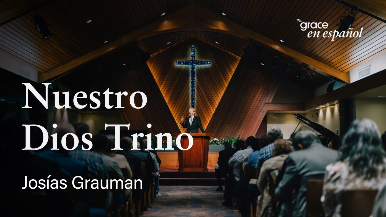 Nuestro Dios Trino | Josías Grauman