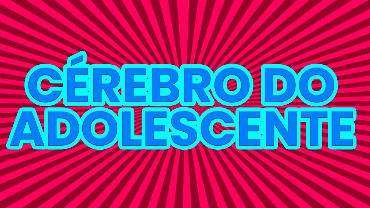 Como funciona o cérebro do adolescente?