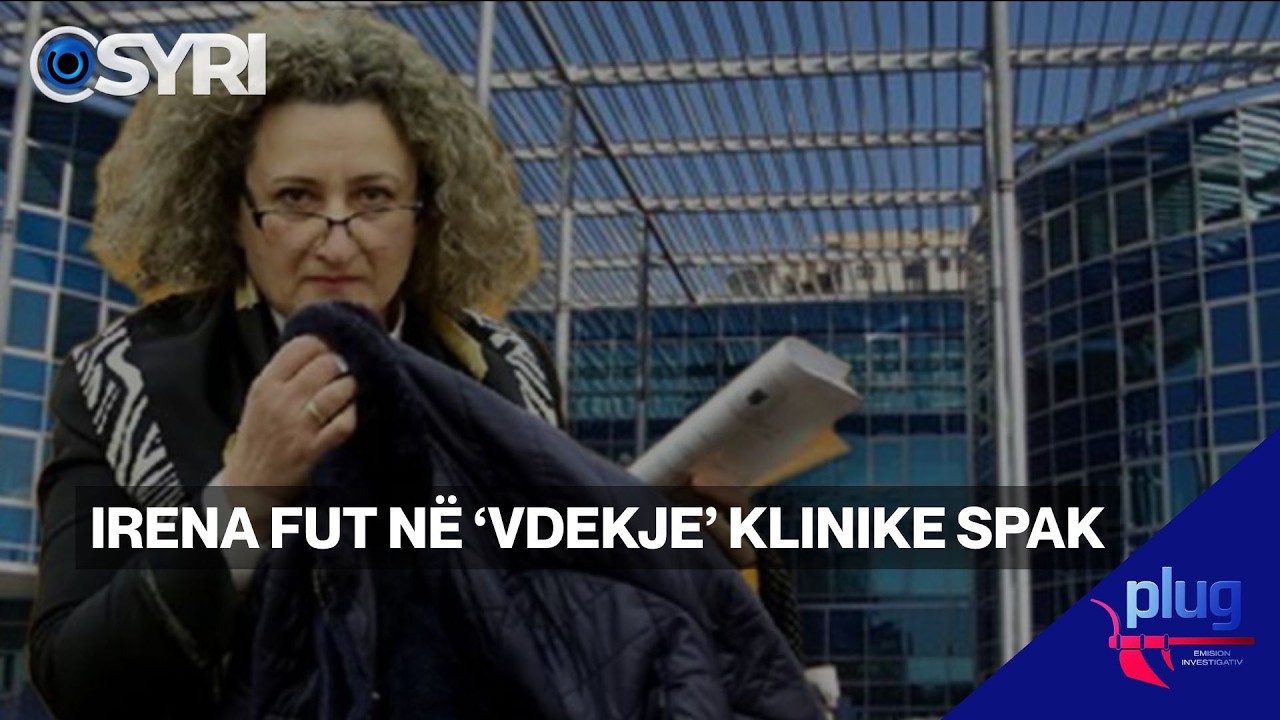 PLUG/ Irena fut n&euml; &lsquo;vdekje&rsquo; klinike SPAK