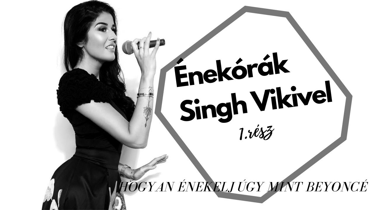 Énekórák Singh Vikivel- 1.rész- Hogyan énekelj úgy mint Beyoncé