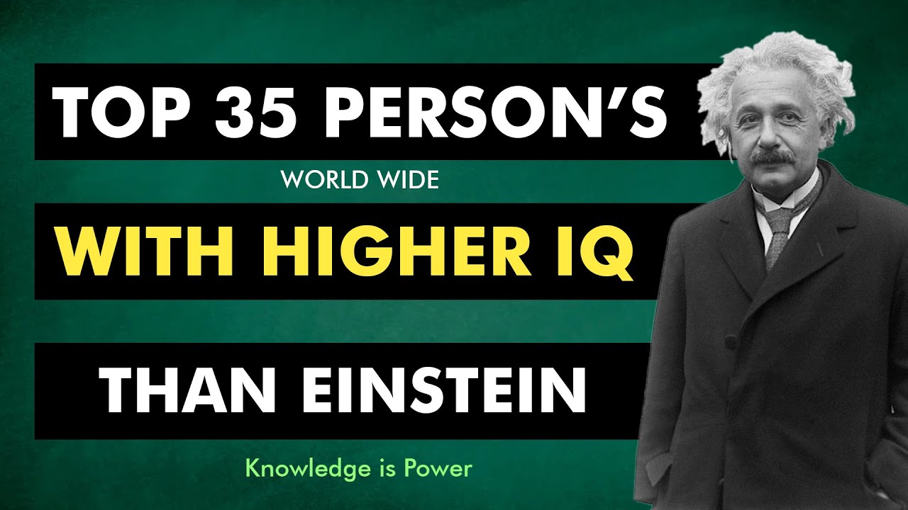 Top 35 Higher IQ Person's than Albert Einstein - Worldwide | IQ TV