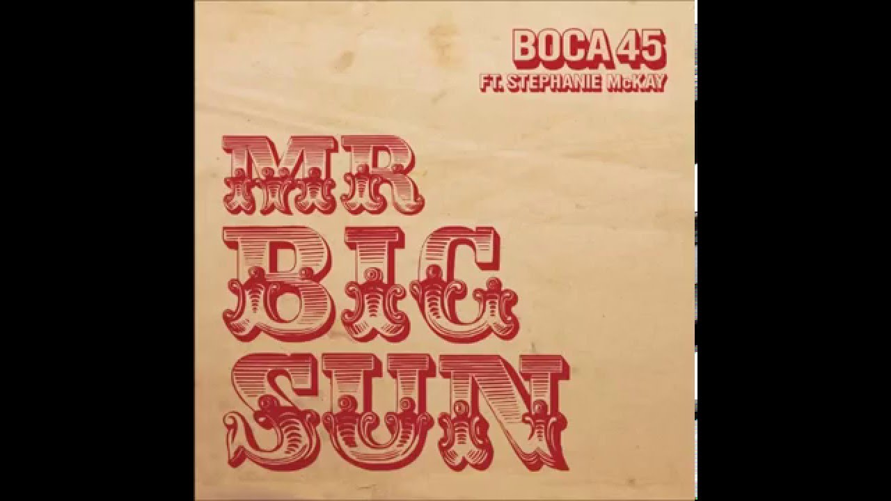 Boca 45 ft. Stephanie McKay - Mr Big Sun (Radio Mix)