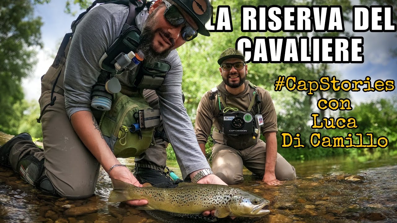 La riserva del Cavaliere con Luca Di Camillo in Molise pescando a mosca #CapStories