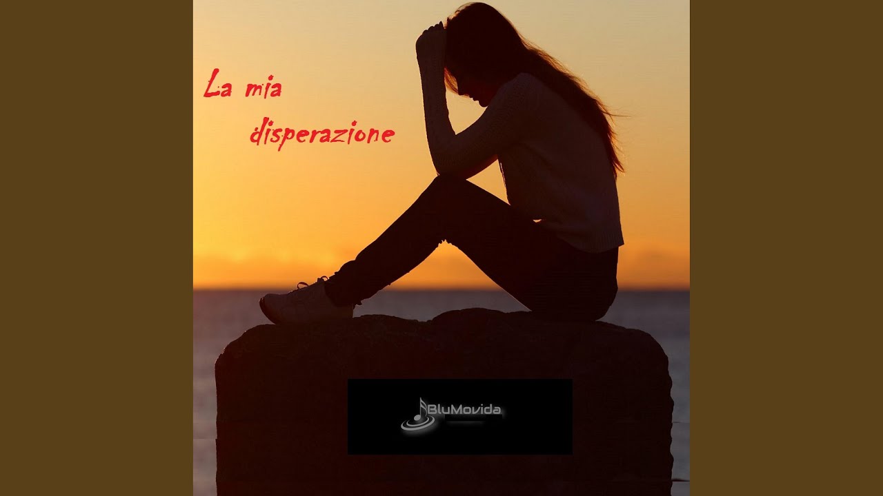 La mia disperazione