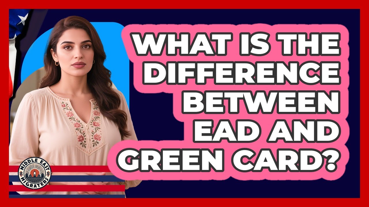 What Is The Difference Between EAD And Green Card?