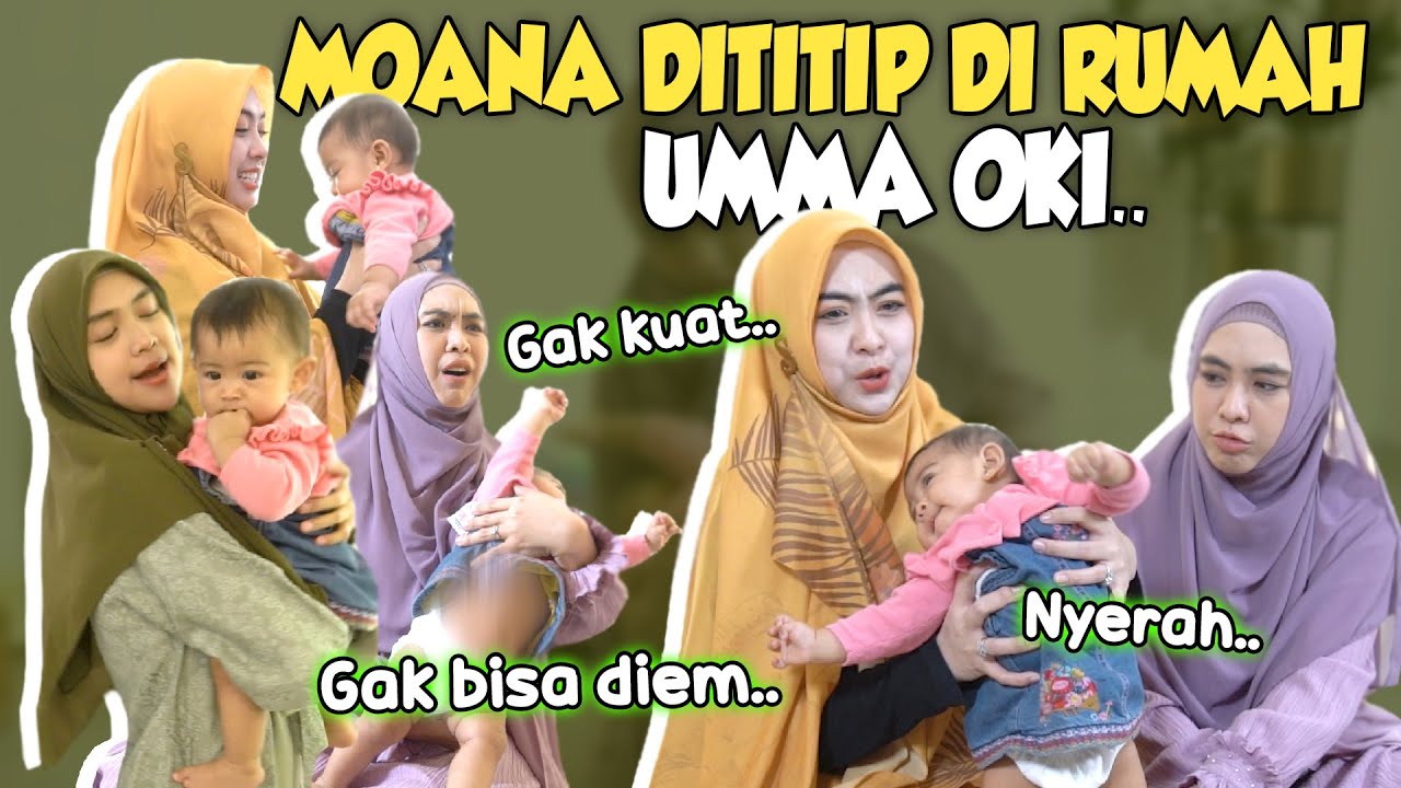UMMA OKI NYERAH DITITIPIN MOANA SEHARIAN..!!