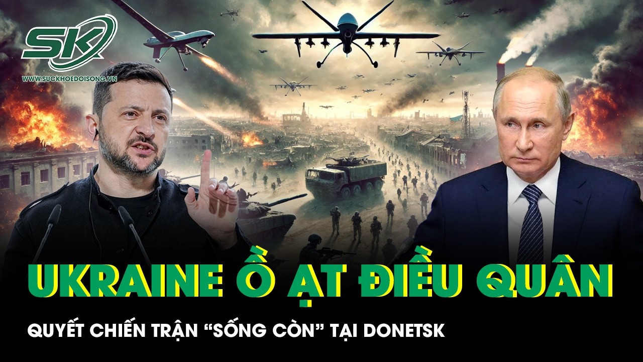 Ukraine điều quân ồ ạt tới chốt chặn cuối cùng, quyết chiến trận sống còn tại Donetsk