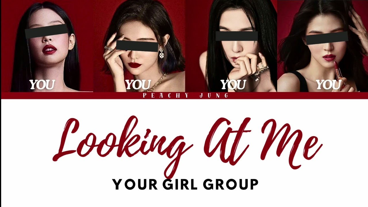 Your Girl Group 4 Members - Looking At Me [Original by Sabrina Carpenter] (Color Coded Lyrics Eng)