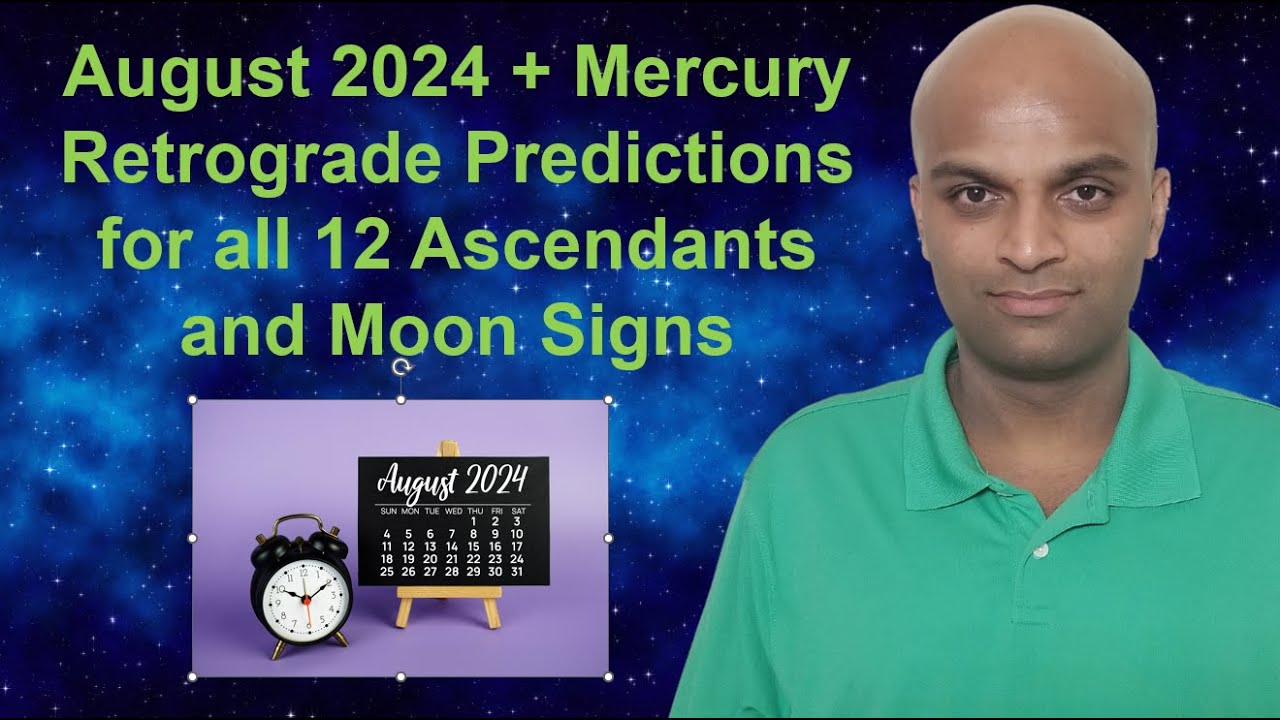 August 2024 and Mercury Retrograde Predictions for all 12 Ascendants and Moon Signs
