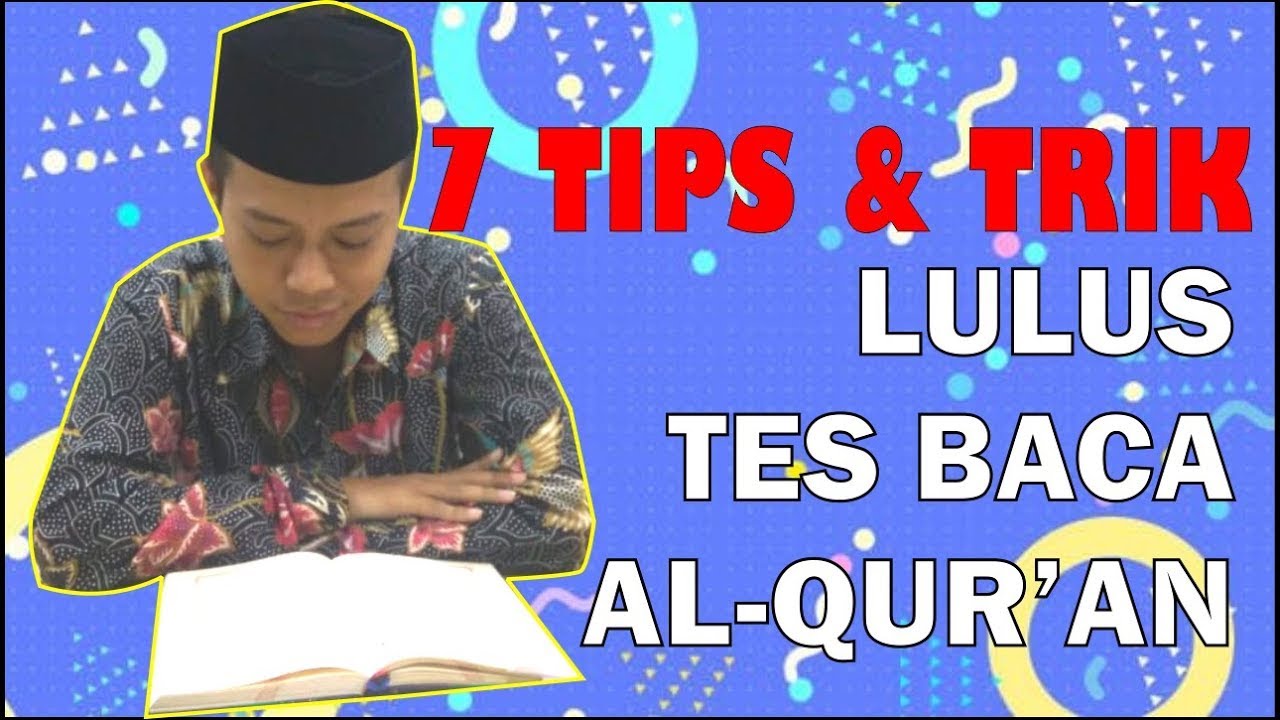 TIPS LULUS UJIAN TES BACA AL QUR'AN UNTUK TES UJIAN MASUK GONTOR