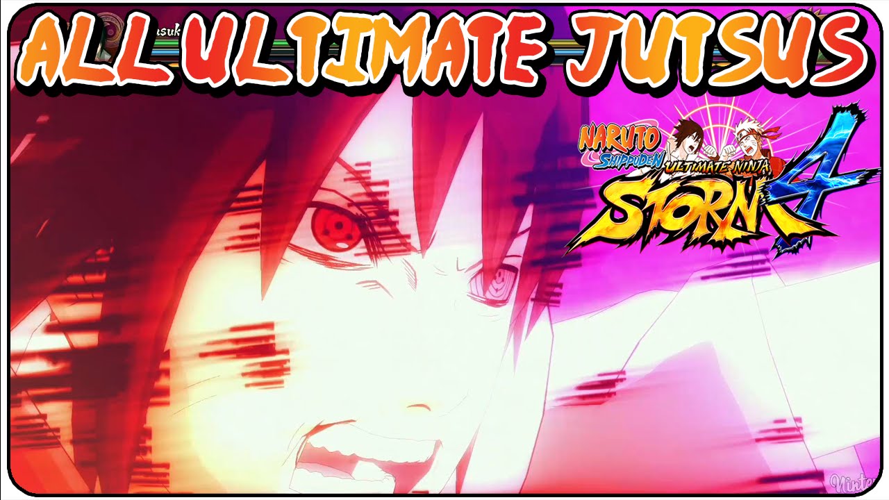 Naruto Shippuden Ultimate Ninja Storm 4 All Ultimate Jutsus