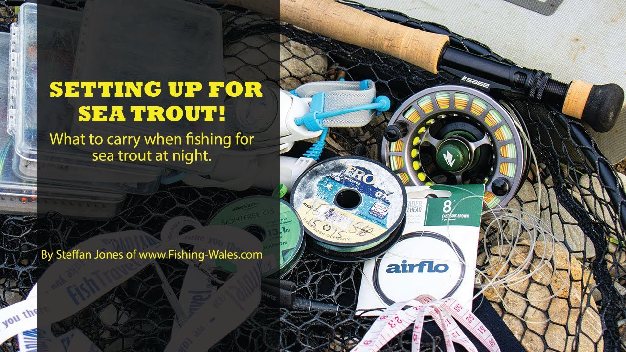 Sea Trout Fishing at Night; What Tackle to Take - by Steffan Jones