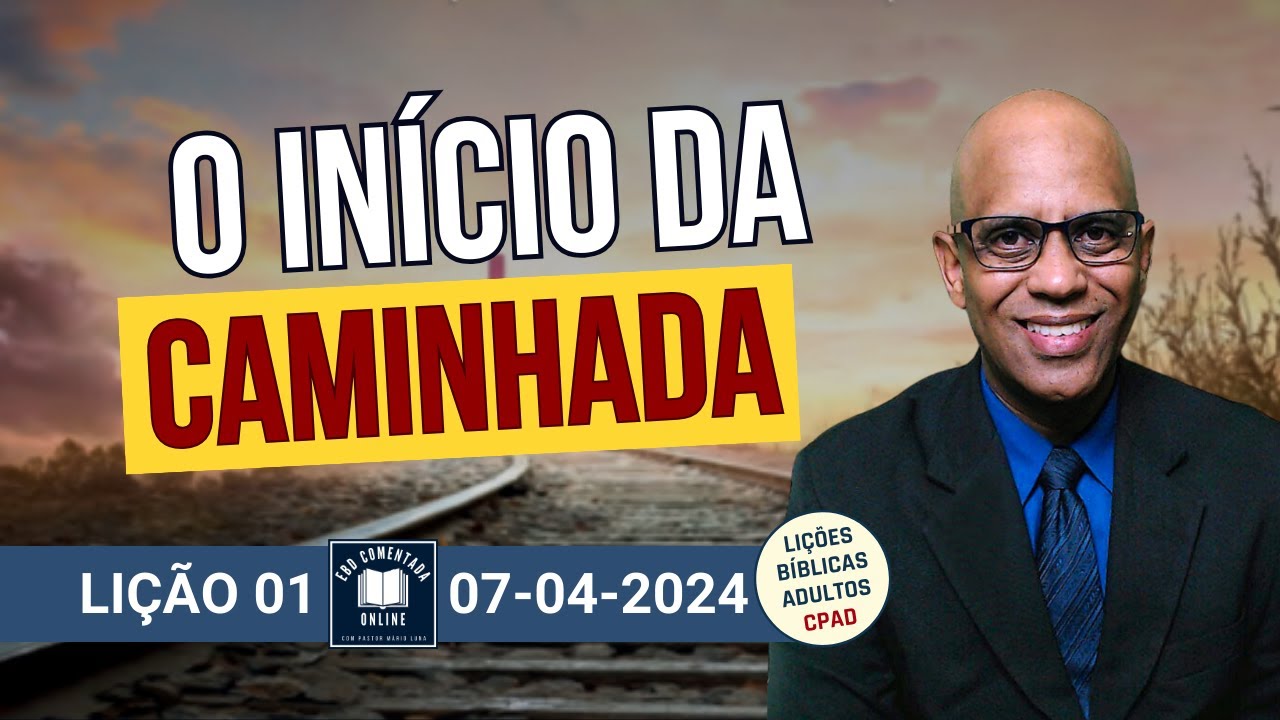 Lição 01 - O Início da Caminhada - 2 Tri 2024