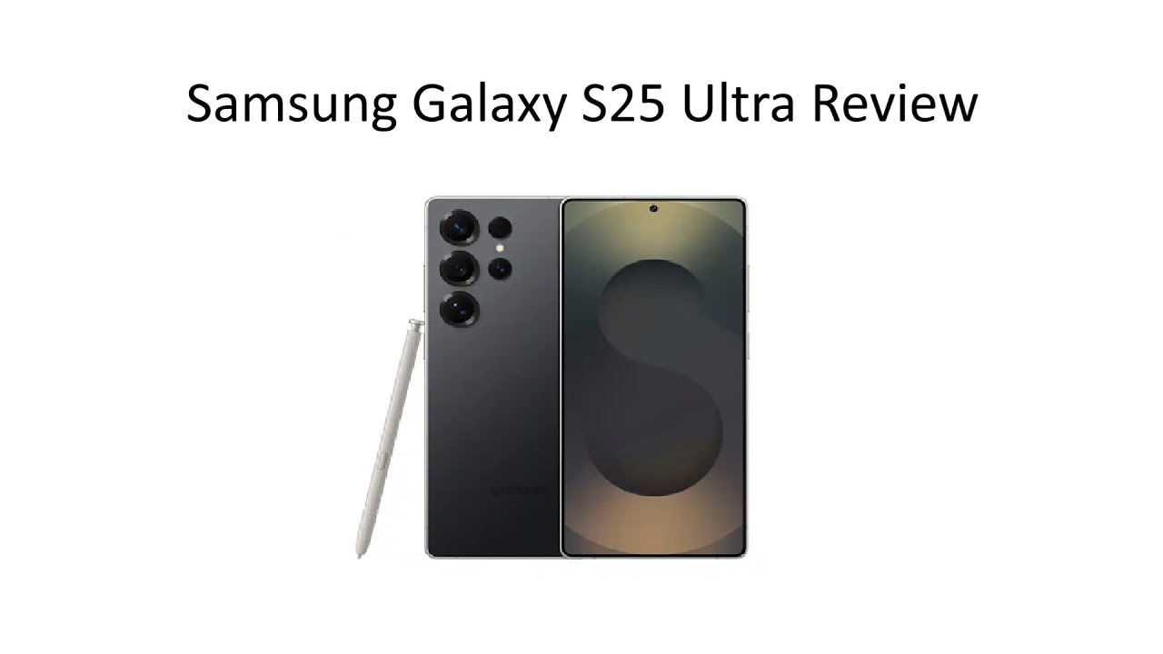 Samsung Galaxy S 25 Ultra Review