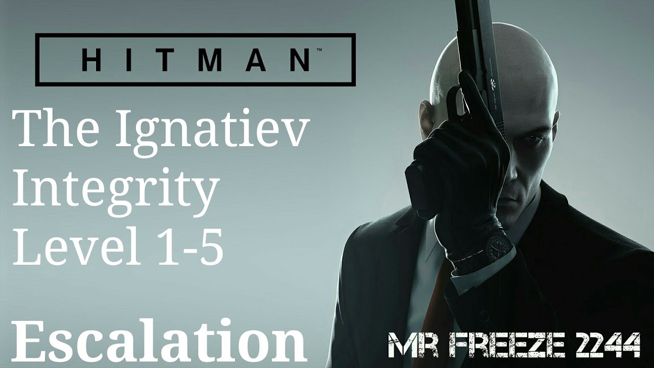 HITMAN - The Ignatiev Integrity - Level 1-5 - Escalation (Perfect Stealth)
