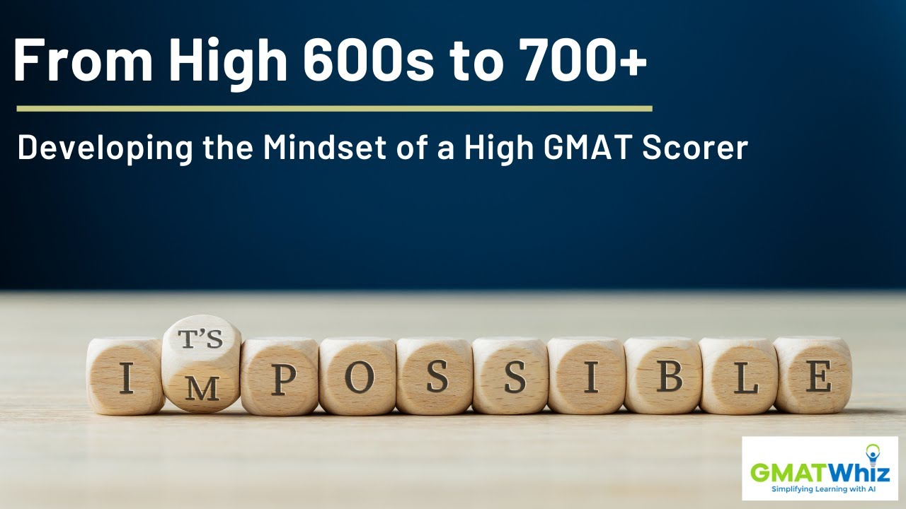 From High 600s to 700+, Developing the Mindset of a High GMAT Scorer