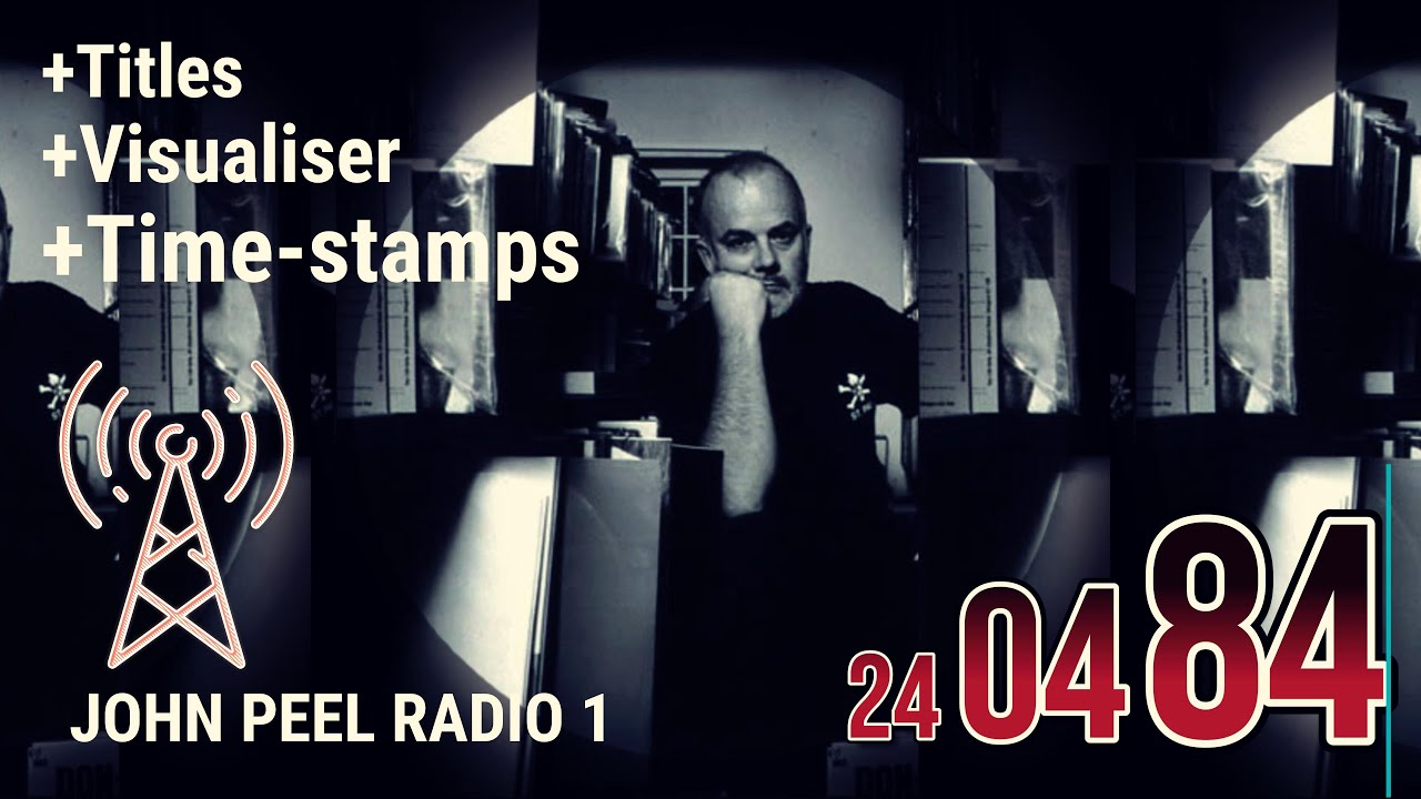 John Peel - Complete Radio Show from 24 April 1984