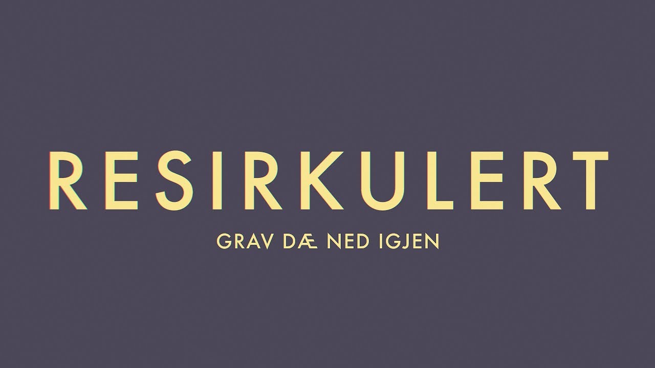 Resirkulert - «Grav dæ ned igjen» [Offisiell Video]
