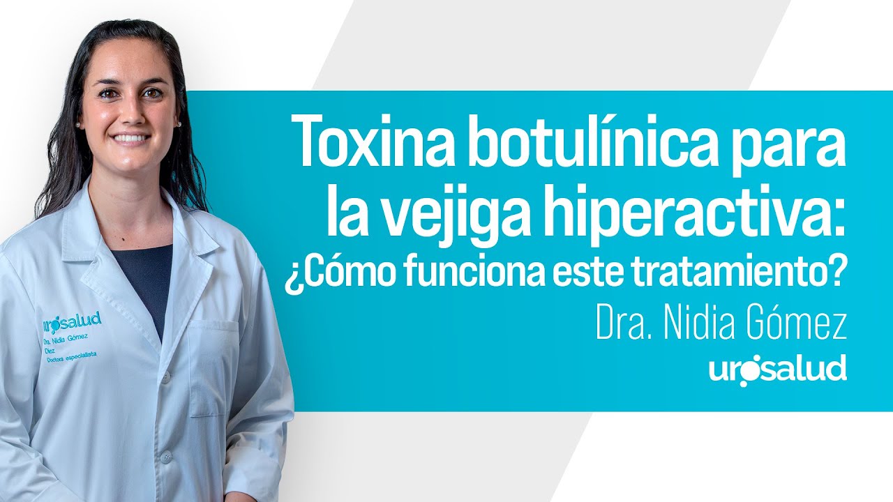 Toxina botulínica para la vejiga hiperactiva: ¿Cómo funciona este tratamiento? - Clínica Urosalud