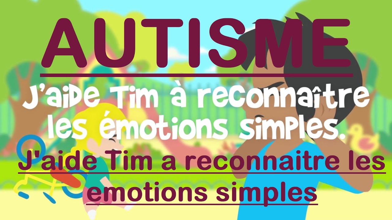 55- Autisme - conseils - J’aide Tim à reconnaître les émotions simples