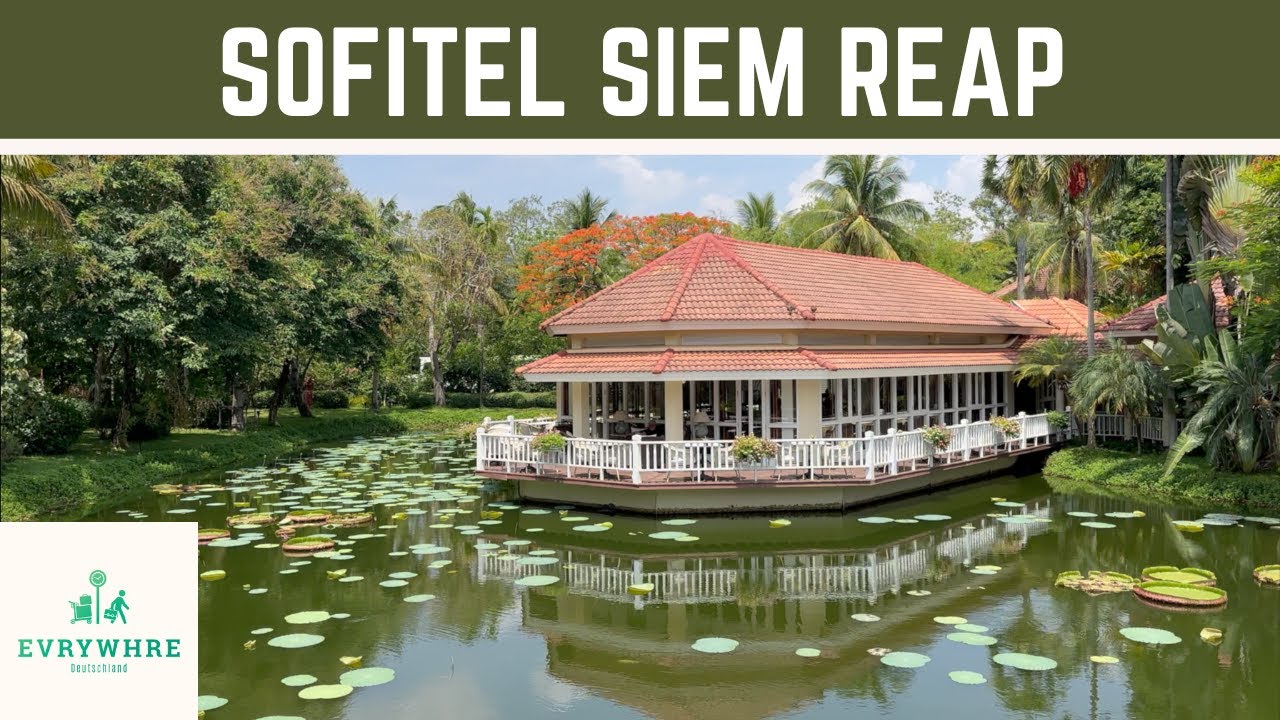 🏨 Einfach WOW! Das Sofitel Angkor Phokeethra Resort in Siem Reap ¦ EVRYWHRE