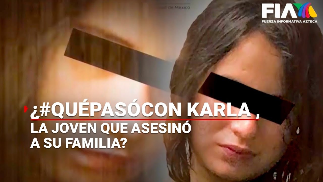 ¿#QuéPasóCon Karla, la joven que AS3SINÓ a su mamá y a su tío?