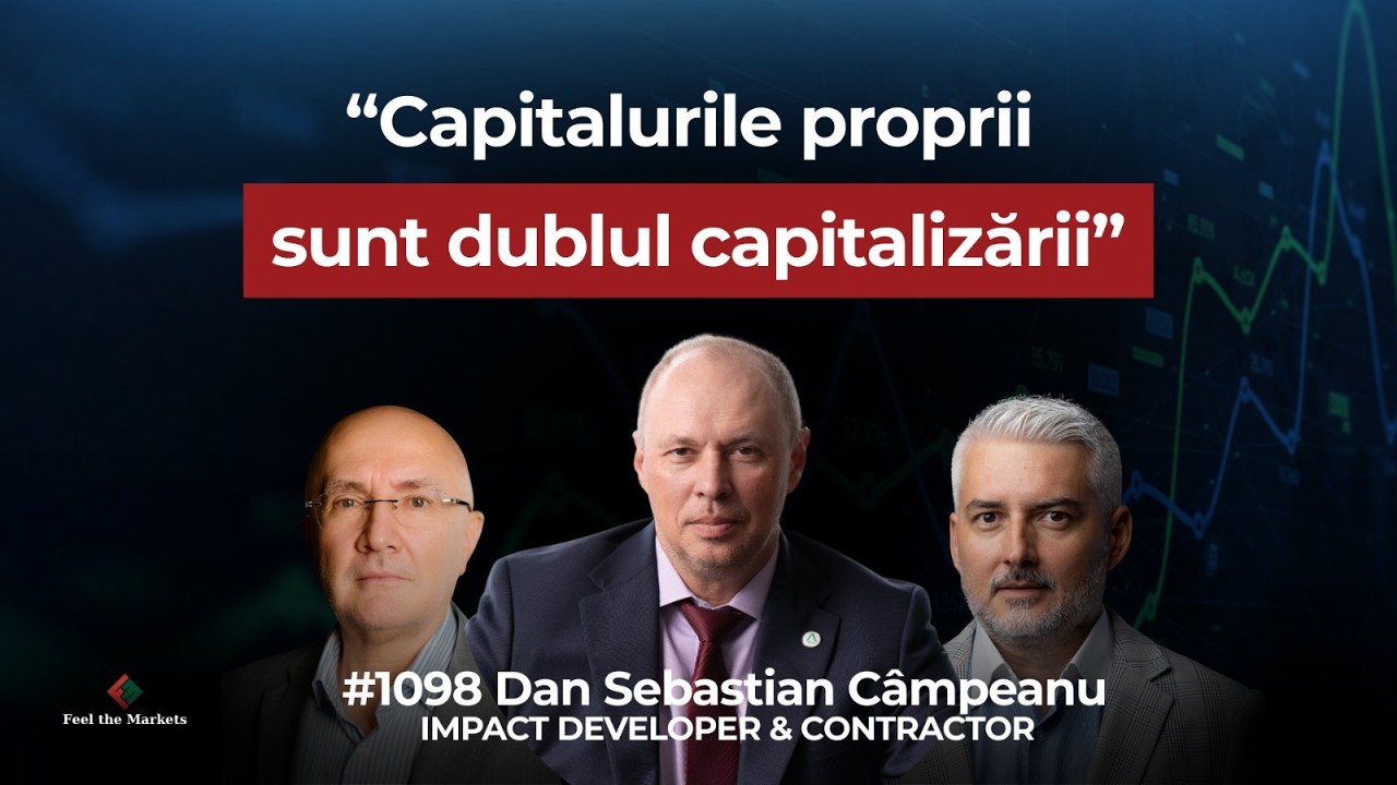 Feel the Markets 02.03.2026 invitat Dan-Sebastian Câmpeanu, CEO IMPACT Developer & Contractor